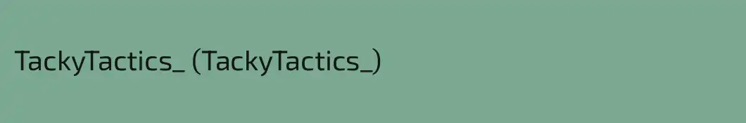 TackyTactics_ (TackyTactics_)